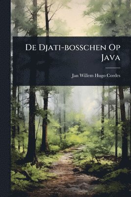 bokomslag De Djati-bosschen Op Java