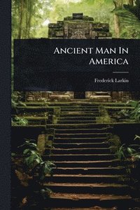 bokomslag Ancient Man In America