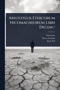 bokomslag Aristotelis Ethicorum Nicomacheorum Libri Decem /
