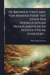 bokomslag De Bronnen Van Carel Van Mander Voor "het Leven Der Doorluchtighe Nederlandtsche En Hoogduytsche Schilders"...