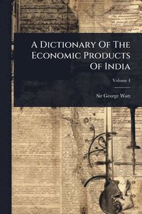 bokomslag Dictionary Of The Economic Products Of India