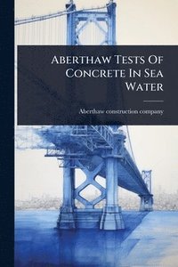 bokomslag Aberthaw Tests Of Concrete In Sea Water
