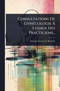 bokomslag Consultations De GynÃ(c)cologie Ã¿ L'usage Des Practiciens...