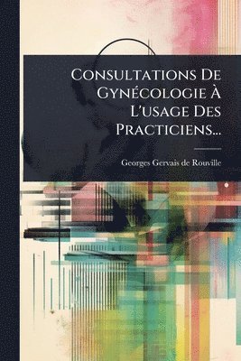 bokomslag Consultations De GynÃ(c)cologie Ã¿ L'usage Des Practiciens...