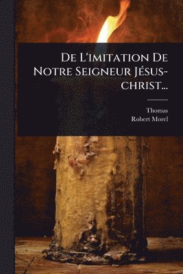 De L'imitation De Notre Seigneur JÃ(c)sus-christ...