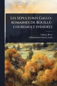 bokomslag Les SÃ(c)pultures Gallo-romaines De BouillÃ(c)-courdault (vendÃ(c)e)