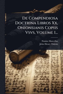 bokomslag De Compendiosa Doctrina Libros Xx, Onionsianis Copiis Vsvs, Volume 1...