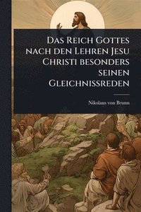 bokomslag Reich Gottes nach den Lehren Jesu Christi besonders seinen GleichniÃ¿reden