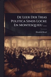 bokomslag De Leer Der Trias Politica Sinds Locke En Montesquieu ......