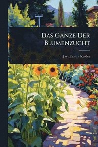 bokomslag Das Ganze Der Blumenzucht
