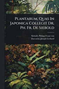 bokomslag Plantarum, Quas In Japonica Collegit Dr. Ph. Fr. De Siebold
