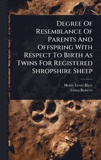 bokomslag Degree Of Resemblance Of Parents And Offspring With Respect To Birth As Twins For Registered Shropshire Sheep