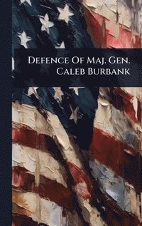 bokomslag Defence Of Maj. Gen. Caleb Burbank