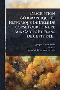 bokomslag Description GÃ(c)ographique Et Historique De L'isle De Corse Pour Joindre Aux Cartes Et Plans De Cette Isle...