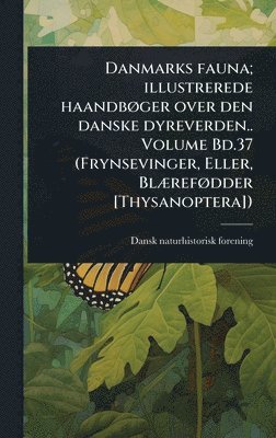 bokomslag Danmarks fauna; illustrerede haandbÃ, ger over den danske dyreverden.. Volume Bd.37 (Frynsevinger, Eller, BlÃ]refÃ, dder [Thysanoptera])