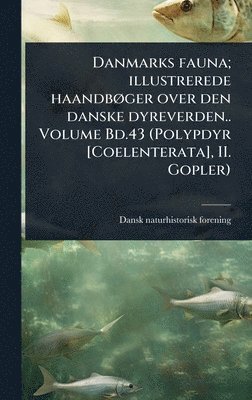 bokomslag Danmarks fauna; illustrerede haandbÃ, ger over den danske dyreverden.. Volume Bd.43 (Polypdyr [Coelenterata], II. Gopler)