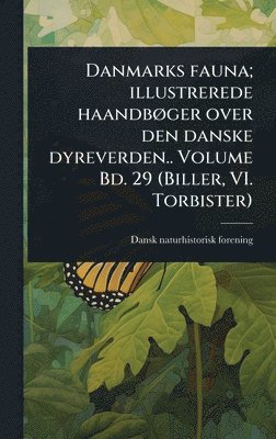 Dansk Naturhistorisk Forening, Dansk naturhistorisk forening - Danmarks fauna; illustrerede haandbÃ, ger over den danske dyreverden.. Volume Bd. 29 (Biller, VI. Torbister), Inbunden