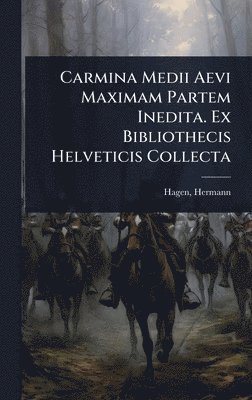 bokomslag Carmina Medii Aevi Maximam Partem Inedita. Ex Bibliothecis Helveticis Collecta
