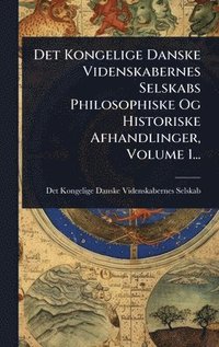 bokomslag Det Kongelige Danske Videnskabernes Selskabs Philosophiske Og Historiske Afhandlinger, Volume 1...