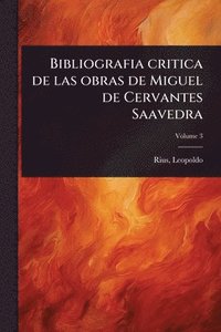 bokomslag Bibliografia critica de las obras de Miguel de Cervantes Saavedra