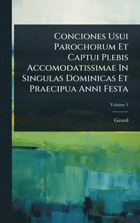 bokomslag Conciones Usui Parochorum Et Captui Plebis Accomodatissimae In Singulas Dominicas Et Praecipua Anni Festa