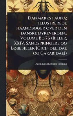 Dansk Naturhistorisk Forening, Dansk naturhistorisk forening - Danmarks fauna; illustrerede haandbÃ, ger over den danske dyreverden.. Volume Bd.76 (Biller, XXIV. Sandspringere og LÃ, bebiller [Cicindelidae og Carabidae]), Inbunden