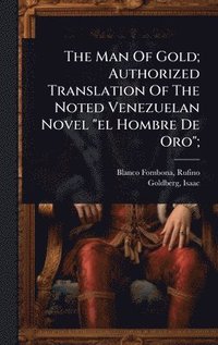 bokomslag Man Of Gold; Authorized Translation Of The Noted Venezuelan Novel "el Hombre De Oro";