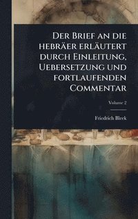 bokomslag Brief an die hebräer erläutert durch Einleitung, Uebersetzung und fortlaufenden Commentar