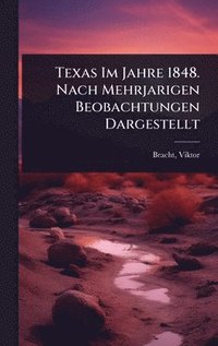 bokomslag Texas Im Jahre 1848. Nach Mehrjarigen Beobachtungen Dargestellt