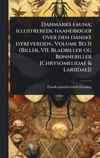 bokomslag Danmarks fauna; illustrerede haandbÃ, ger over den danske dyreverden.. Volume Bd.31 (Biller, VII. Bladbiller og BÃ, nnebiller [Chrysomelidae & Lariidae])
