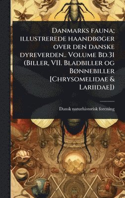bokomslag Danmarks fauna; illustrerede haandbÃ, ger over den danske dyreverden.. Volume Bd.31 (Biller, VII. Bladbiller og BÃ, nnebiller [Chrysomelidae & Lariidae])