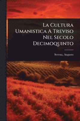 bokomslag Cultura Umanistica A Treviso Nel Secolo Decimoquinto