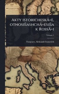 bokomslag Akty istoricheskÃ¿Â«e, otnosiÃ¿Â¡ashchÃ¿Â«esiÃ¿Â¡a k RossÃ¿Â«i