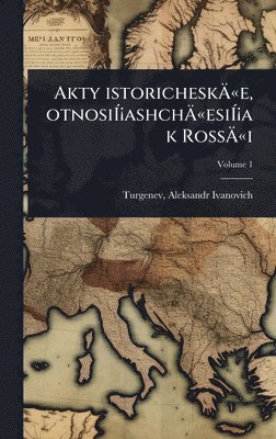 bokomslag Akty istoricheskÃ¿Â«e, otnosiÃ¿Â¡ashchÃ¿Â«esiÃ¿Â¡a k RossÃ¿Â«i