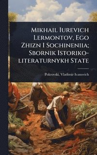 bokomslag Mikhail Iurevich Lermontov, Ego Zhizn I Sochineniia; Sbornik Istoriko-literaturnykh State