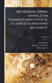 bokomslag Archimedis Opera omnia, cum commentariis Eutocii. E codice florentino recensuit