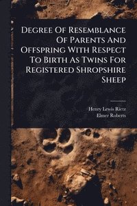 bokomslag Degree Of Resemblance Of Parents And Offspring With Respect To Birth As Twins For Registered Shropshire Sheep