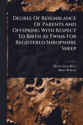 bokomslag Degree Of Resemblance Of Parents And Offspring With Respect To Birth As Twins For Registered Shropshire Sheep