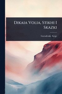 bokomslag Dikaia Volia, Stikhi I Skazki