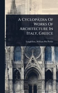bokomslag A CyclopÃ£Â¿dia Of Works Of Architecture In Italy, Greece