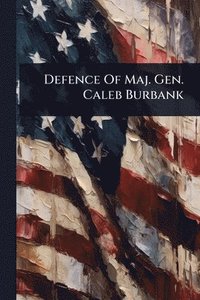bokomslag Defence Of Maj. Gen. Caleb Burbank