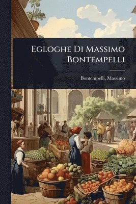 Massimo Bontempelli, Massimo, 1878-1960, Bontempelli - Egloghe Di Massimo Bontempelli, Häftad