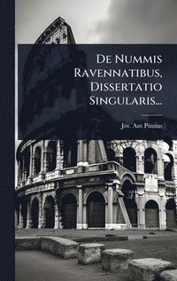 bokomslag De Nummis Ravennatibus, Dissertatio Singularis...