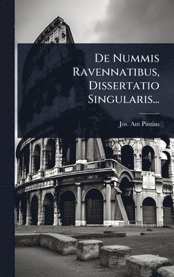 bokomslag De Nummis Ravennatibus, Dissertatio Singularis...