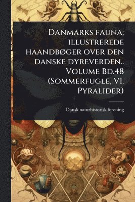Dansk Naturhistorisk Forening, Dansk naturhistorisk forening - Danmarks fauna; illustrerede haandbÃ, ger over den danske dyreverden.. Volume Bd.48 (Sommerfugle, VI. Pyralider), Häftad
