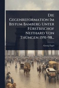bokomslag Gegenreformation Im Bistum Bamberg Unter FÃ1/4rstbischof Neithard Von ThÃ1/4ngen 1591-98...