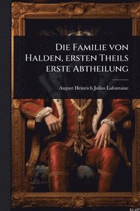 bokomslag Die Familie von Halden, ersten Theils erste Abtheilung