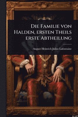 bokomslag Die Familie von Halden, ersten Theils erste Abtheilung