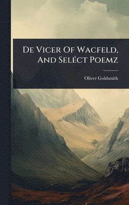 bokomslag De Vicer Of Wacfeld, And SelÃ©ct Poemz