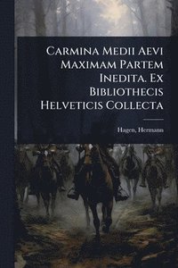 bokomslag Carmina Medii Aevi Maximam Partem Inedita. Ex Bibliothecis Helveticis Collecta
